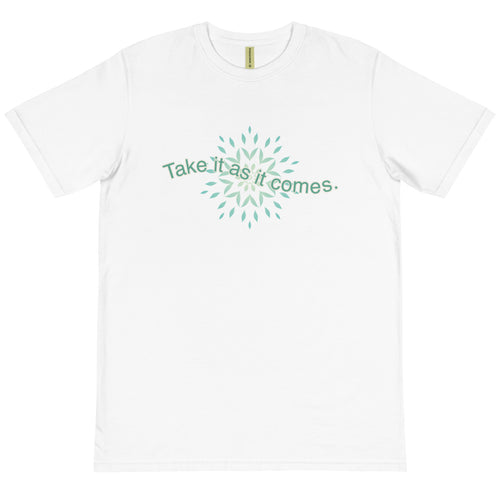 'Take it as it Comes' Organic T-Shirt